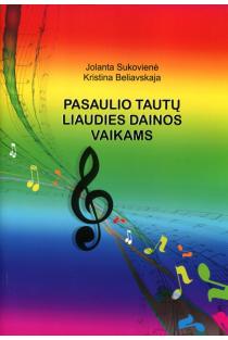 Pasaulio tautų liaudies dainos vaikams | Jolanta Sukovienė, Kristina Beliavskaja