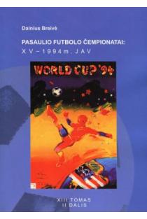 Pasaulio futbolo čempionatai (XV-asis JAV 1994 m.). T.13, II dalis | Dainius Breivė