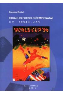 Pasaulio futbolo čempionatai (XV-asis JAV 1994 m.). T. 13, I dalis | Dainius Breivė