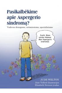 Pasikalbėkime apie Aspergerio sindromą? Vadovas draugams, artimiesiems, specialistams | Jude Welton