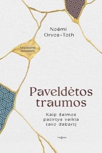 Paveldėtos traumos. Kaip šeimos patirtys veikia tavo dabartį | Noémi Orvos-Toth