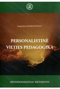 Personalistinė vilties pedagogika: metodologiniai metmenys | Eugenijus Danilevičius