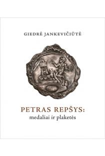 Petras Repšys: medaliai ir plaketės. Katalogas | Giedrė Jankevičiūtė