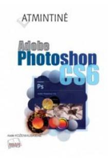 Adobe Photoshop CS6. Atmintinė | Aistė Koženiauskienė
