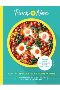 Pinch of nom. 100 naminių sveikų, sočių ir skanių patiekalų | K. Allinson, K. Featherstone