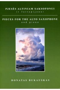 Pjesės altiniam saksofonui ir fortepijonui = Pieces for the alto saxophone and piano | Donatas Bukauskas