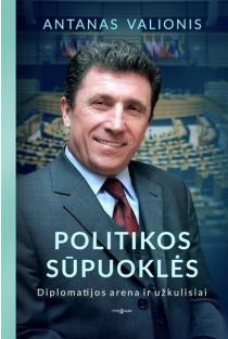 Politikos sūpuoklės. Diplomatijos arena ir užkulisiai (knyga su defektais) | Antanas Valionis