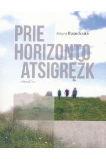 Prie horizonto atsigręžk | Aldona Ruseckaitė