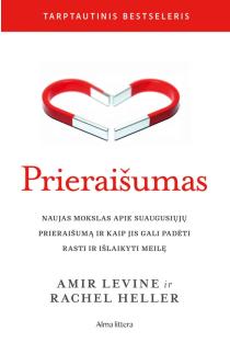 Prieraišumas. Naujas mokslas apie suaugusiųjų prieraišumą ir kaip jis gali padėti rasti ir išlaikyti meilę | Amir Levine, Rachel Heller