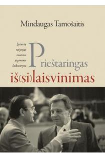 Prieštaringas iš(si)laisvinimas: Lietuvos rašytojai tautinio atgimimo laikotarpiu | Mindaugas Tamošaitis