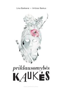 Priklausomybės kaukės | Artūras Barkus, Lina Barkienė