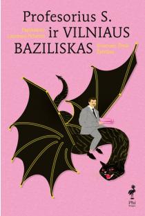 Profesorius S. ir Vilniaus Baziliskas | Laurynas Peluritis, Živilė Spūdytė