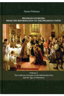  Prussian Liturgies: From the Reformation to the Prussian Union. Volume I: The Lutheran liturgies in the Reformation Era and the Age of Orthodoxy | Darius Petkūnas
