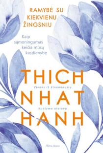 Ramybė su kiekvienu žingsniu. Kaip sąmoningumas keičia mūsų kasdienybę | Thich Nhat Hanh