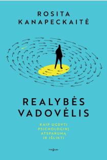 Realybės vadovėlis. Kaip ugdyti psichologinį atsparumą ir išlikti | Rosita Kanapeckaitė