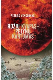 Rožių kvapas – pelynų kartumas | Petras Venclovas