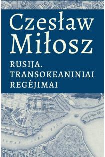 Rusija. Transokeaniniai regėjimai | Česlovas Milošas (Czeslaw Milosz)