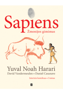 Sapiens. Žmonijos gimimas. Istorinis komiksas, l tomas | Daniel Casanave, David Vandermeulen, Yuval Noah Harari