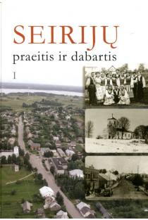 Seirijų praeitis ir dabartis I | Lionė Lapinskienė