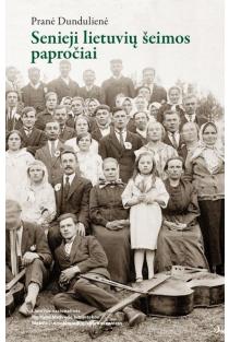 Senieji lietuvių šeimos papročiai | Pranė Dundulienė