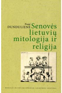 Senovės lietuvių mitologija ir religija (3-as leidimas) | Pranė Dundulienė