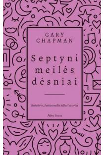 Septyni meilės dėsniai: atraskite naują gyvenimo būdą | Gary Chapman