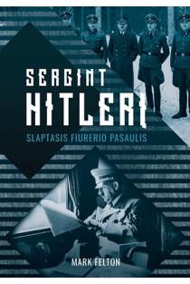 Sergint Hitlerį. Slaptasis fiurerio pasaulis | Mark Felton