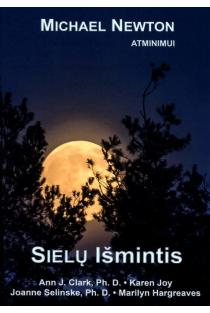 Sielų išmintis | Ann J. Clark, Joanne Selinske, Karen Joy, Maiklas Niutonas (Michael Newton), Marilyn Hargreaves