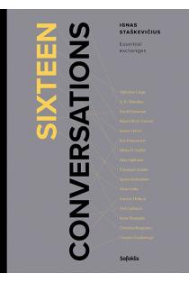 Sixteen conversations. Essential exchanges | Ignas Dilys