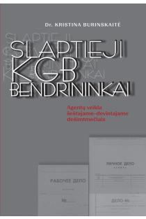 Slaptieji KGB bendrininkai. Agentų veikla šeštajame-devintajame dešimtmečiais | Kristina Burinskaitė