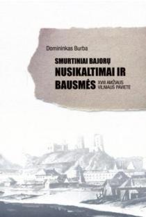 Smurtiniai bajorų nusikaltimai ir bausmės XVIII amžiaus Vilniaus paviete | Domininkas Burba
