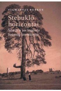 Stebuklo horizontai. Šiluva ir jos legenda lietuvių literatūroje | Vigmantas Butkus