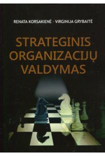 Strateginis organizacijų valdymas | Renata Korsakienė, Virginija Grybaitė