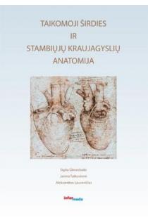 Taikomoji širdies ir stambiųjų kraujagyslių anatomija | Sigita Glaveckaitė, Janina Tutkuvienė, Aleksandras Laucevičius