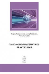 Taikomosios matematikos praktikumas | Regina Atstupėnienė, Loreta Mačėnaitė, Palma Ramelytė
