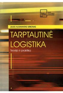 Tarptautinė logistika. Teorija ir praktika | Julius Algimantas Urbonas
