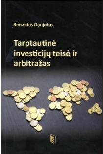 Tarptautinė investicijų teisė ir arbitražas (knyga su defektais) | Rimantas Daujotas