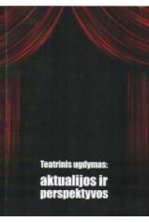 Teatrinis ugdymas: aktualijos ir perspektyvos | Danutė Vaigauskaitė, Irena Bierontaitė