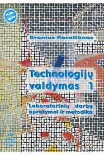Technologijų valdymas 1. Laboratorinių darbų aprašymai ir metodika | Bronius Karaliūnas