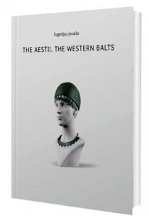 The Aestii. The Western Balts | Eugenijus Jovaiša