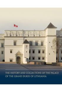 The History and Collections of the Palace of the Grand Dukes of Lithuania | Dalius Avižinis, Ėrika Striškienė, Sud. Vydas Dolinskas