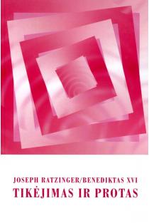 Tikėjimas ir protas | Joseph Ratzinger / Benediktas XVI