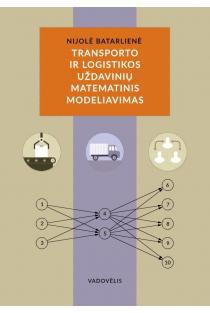 Transporto ir logistikos uždavinių matematinis modeliavimas | Nijolė Batarlienė