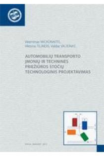 Automobilių transporto įmonių ir techninės priežiūros stočių technologinis projektavimas | V. Mickūnaitis, V. Tilindis, V. Valiūnas