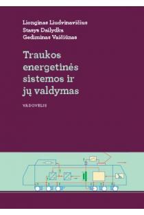Traukos energetinės sistemos ir jų valdymas | Lionginas Liudvinavičius, Stasys Dailydka, Gediminas Vaičiūnas