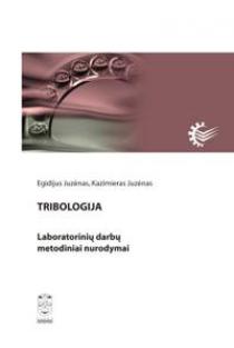 Tribologija. Laboratorinių darbų metodiniai nurodymai | Egidijus Juzėnas, Kazimieras Juzėnas