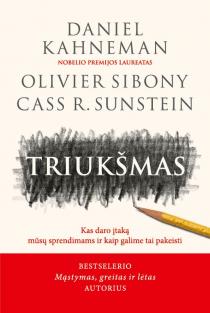 Triukšmas | Cass R. Sunstein, Daniel Kahneman, Olivier Sibony