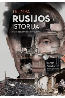 Trumpa Rusijos istorija. Nuo pagonybės iki Putino | Mark Galeotti