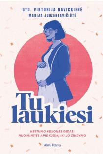 Tu laukiesi! Nėštumo kelionės gidas: nuo minties apie kūdikį iki jo žindymo | Marija Judzentavičiūtė, Viktorija Navickienė