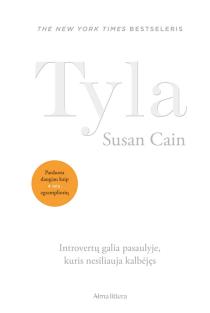Tyla. Introvertų galia pasaulyje, kuris nesiliauja kalbėjęs | Susan Cain